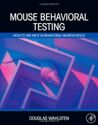 Douglas Wahlsten — Mouse Behavioral Testing - How to Use Mice in Behavioral Neuroscience
