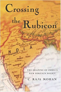 C. Raja Mohan — Crossing the Rubicon : the shaping of India's new foreign policy