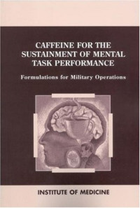 Committee on Military Nutrition Research, Food and Nutrition Board, Institute of Medicine — Caffeine for the Sustainment of Mental Task Performance - Formulations for Military Operations