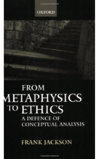 Frank Jackson — From Metaphysics to Ethics: A Defence of Conceptual Analysis