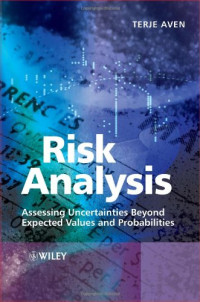 Terje Aven — Risk Analysis: Assessing Uncertainties Beyond Expected Values and Probabilities