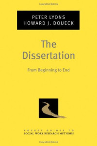 Peter Lyons, Howard J. Doueck — The Dissertation: From Beginning to End (Pocket Guides to Social Work Research Methods)