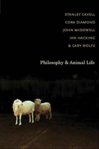 Stanley Cavell, Cora Diamond, John McDowell, Ian Hacking, Cary Wolfe — Philosophy and Animal Life