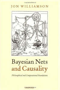 Jon Williamson — Bayesian Nets and Causality - Philosophical and Computational Foundations