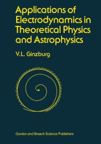 V. L. Ginzburg — Applications of Electrodynamics in Theoretical Physics and Astrophysics