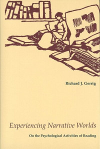 Richard Gerrig — Experiencing Narrative Worlds: On the Psychological Activities of Reading