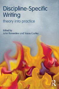 John Flowerdew (editor), Tracey Costley (editor) — Discipline-Specific Writing: Theory into practice