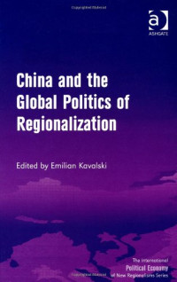 Emilian Kavalski — China and the Global Politics of Regionalization (The International Political Economy of New Regionalisms)