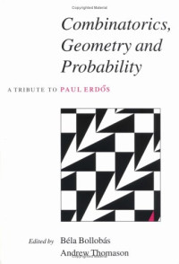 Béla Bollobás, Andrew Thomason (eds.) — Combinatorics, Geometry and Probability: A Tribute to Paul Erdös