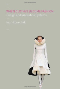 Ingrid Loschek — When Clothes Become Fashion: Design and Innovation Systems