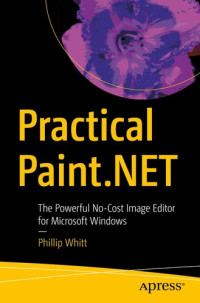 Phillip Whitt — Practical Paint.NET: The Powerful No-Cost Image Editor for Microsoft Windows