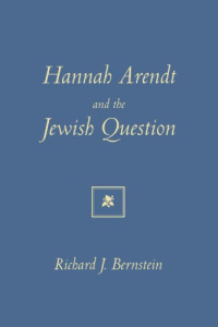 Richard J. Bernstein — Hannah Arendt and the Jewish Question