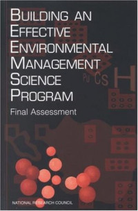 Committee on Building an Environmental Management Science Program, National Research Council — Building an Effective Environmental Management Science Program: Final Assessment