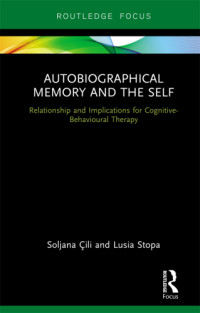 Çili, Soljana; Stopa, Lusia Aldona — Autobiographical memory and the self : relationship and implications for cognitive-behavioural therapy