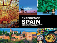 Lonely Planet; Andrew Bain; Sarah Baxter; Oliver Berry; Gregor Clark; Lucy Corne; Duncan Garwood; Anthony Ham; Ben Handicott; Catherine Le Nevez — Lonely Planet Experience Spain (Travel Guide)