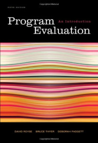 David Royse, Bruce A. Thyer, Deborah K. Padgett — Program Evaluation: An Introduction