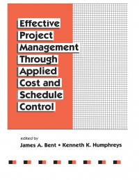 James Bent (Author); Kenneth K. Humphreys (Author) — Effective Project Management Through Applied Cost and Schedule Control