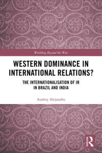 Alejandro, Audrey — Western dominance in international relations?: the internationalisation of IR in Brazil and India