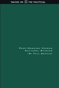 Paul Bowman — Post-Marxism Versus Cultural Studies: Theory, Politics and Intervention