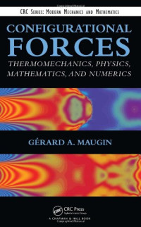 Gerard A. Maugin — Configurational Forces - Thermomechanics, Physics, Mathematics, and Numerics