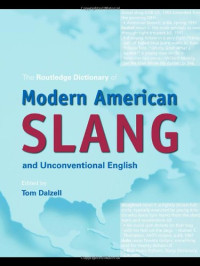 Tom Dalzell — The Routledge Dictionary of Modern American Slang and Unconventional English