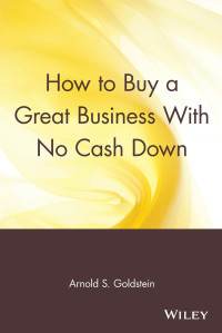 Arnold S. Goldstein — How to Buy a Great Business With No Cash Down
