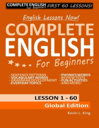 Kevin L. King — English Lessons Now! Complete English For Beginners Lesson 1 - 60 Global Edition