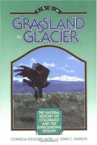 Cornelia Fleischer Mutel, John C. Emerick — From Grassland to Glacier - The Natural History of Colorado and the Surrounding Region