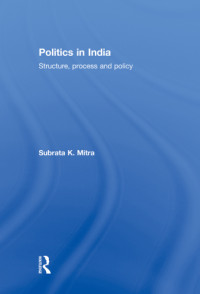 Mitra, Subrata K — Politics in India: Structure, Process and Policy