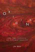 Mills, Jon — Origins : on the genesis of psychic reality