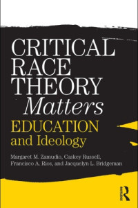 Margaret Zamudio, Christopher Russell, Francisco Rios, Jacquelyn L. Bridgeman — Critical Race Theory Matters - Education and Ideology