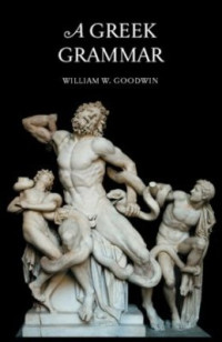 William W. Goodwin — A Greek Grammar