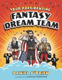 O'Brien, Daniel;Rowntree, Winston — Your Presidential Fantasy Dream Team