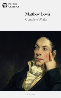 Matthew Lewis — Delphi Complete Works of Matthew Lewis (Illustrated)
