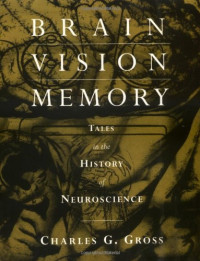 Charles G. Gross — Brain, Vision, Memory: Tales in the History of Neuroscience