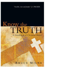 Milne, Bruce — Know the Truth : a Handbook of Christian Belief