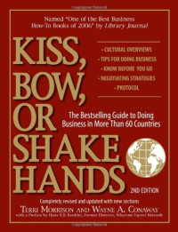 Terri Morrison, Wayne A. Conaway — Kiss, Bow, or Shake Hands (The Bestselling Guide to Doing Business in More than 60 Countries)