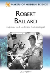 Lisa Yount — Robert Ballard: Explorer and Undersea Archaeologist (Makers of Modern Science)