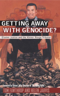 Tom Fawthrop, Helen Jarvis — Getting Away With Genocide: Cambodia's Long Struggle Against the Khmer Rouge