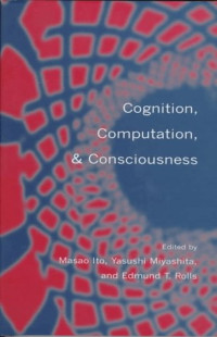 Masao Ito, Yasushi Miyashita, Edmund T. Rolls — Cognition, Computation, and Consciousness
