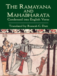 Dutt, Romesh C — The Ramayana and Mahabharata Condensed into English Verse