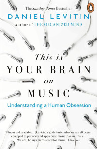 Daniel J. Levitin — This Is Your Brain on Music: The Science of a Human Obsession