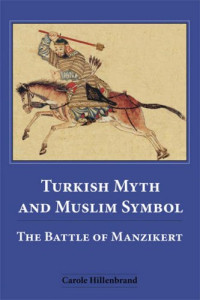 Carole Hillenbrand — Turkish Myth and Muslim Symbol: The Battle of Manzikert