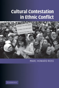 Marc Howard Ross — Cultural contestation in ethnic conflict