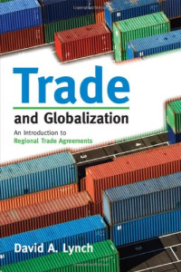 David A. Lynch — Trade and Globalization: An Introduction to Regional Trade Agreements