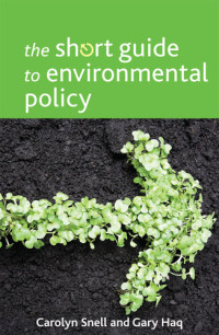 Snell, Carolyn, Haq, Gary — The short guide to environmental policy