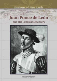 John Davenport — Juan Ponce De Leon And His Lands Of Discovery (Explorers of New Lands)