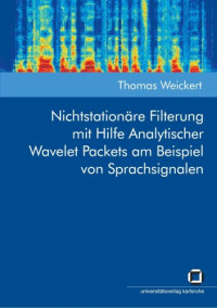 Thomas Weickert — Nichtstationäre Filterung mit Hilfe Analytischer Wavelet Packets am Beispiel von Sprachsignalen