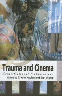 E Kaplan and Wang — Trauma and Cinema: Cross-Cultural Explorations