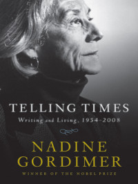 Gordimer, Nadine — Telling times: writing and living, 1954-2008